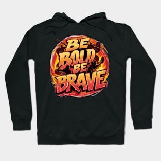 Be Bold Be Brave Hoodie